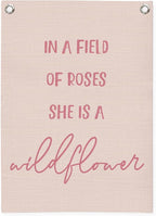 Nursery Decor,Girls Room Decor,Pink Linen Canvas Banner,In a Field Full of Roses She Is a Wildflower Nursery Decor Wall Hanging Flag for Playroom Bedroom Little Girl Room 18x25 Inch